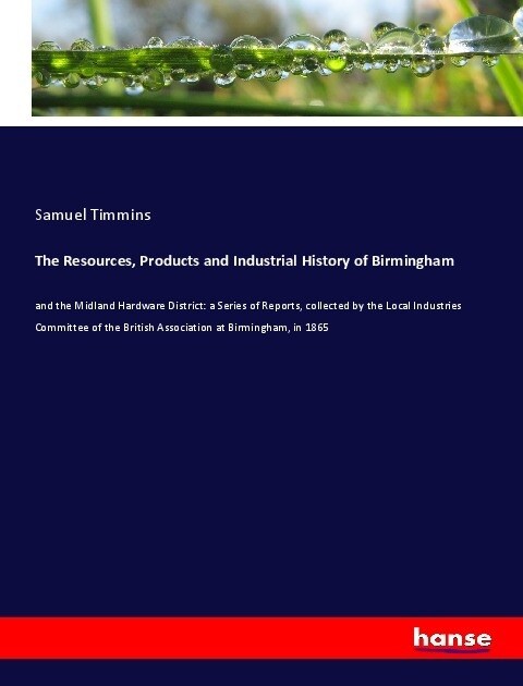 The Resources, Products and Industrial History of Birmingham (Paperback)