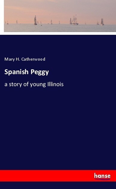 Spanish Peggy: a story of young Illinois (Paperback)