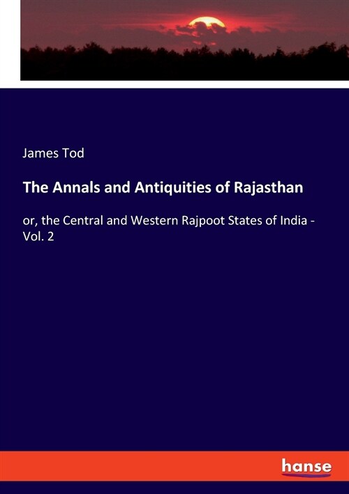 The Annals and Antiquities of Rajasthan: or, the Central and Western Rajpoot States of India - Vol. 2 (Paperback)