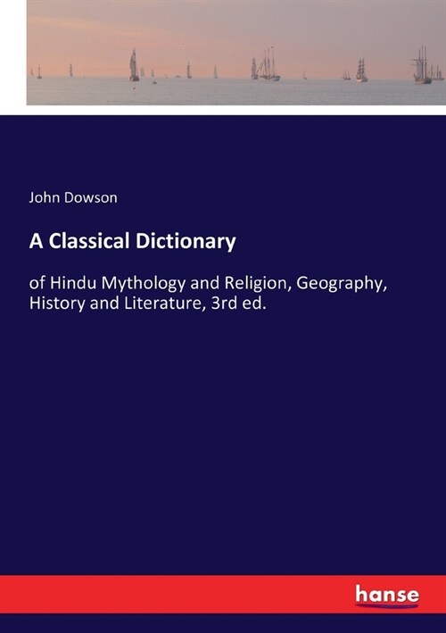 A Classical Dictionary: of Hindu Mythology and Religion, Geography, History and Literature, 3rd ed. (Paperback)