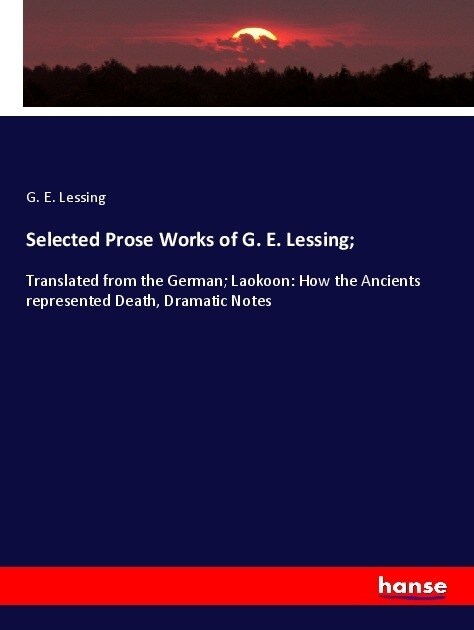 Selected Prose Works of G. E. Lessing; (Paperback)