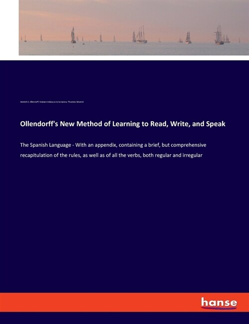 Ollendorffs New Method of Learning to Read, Write, and Speak: The Spanish Language - With an appendix, containing a brief, but comprehensive recapitu (Paperback)