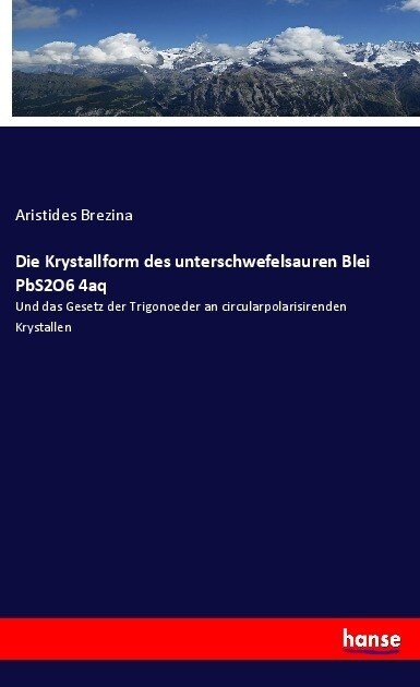 Die Krystallform des unterschwefelsauren Blei PbS2O6 4aq (Paperback)