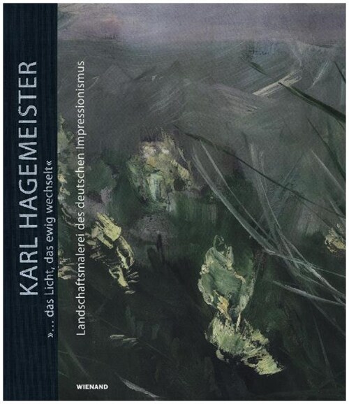 Karl Hagemeister. ... das Licht, das ewig wechselt.. Landschaftsmalerei des deutschen Impressionismus (Hardcover)