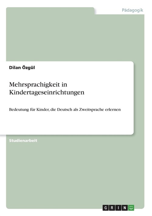 Mehrsprachigkeit in Kindertageseinrichtungen: Bedeutung f? Kinder, die Deutsch als Zweitsprache erlernen (Paperback)