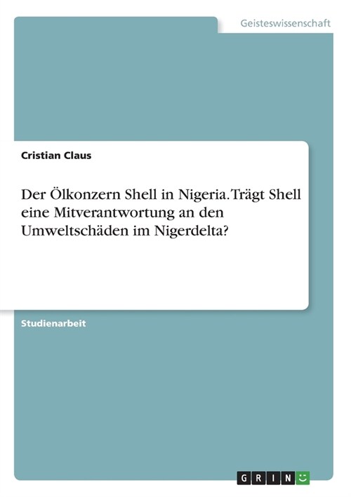 Der ?konzern Shell in Nigeria. Tr?t Shell eine Mitverantwortung an den Umweltsch?en im Nigerdelta? (Paperback)