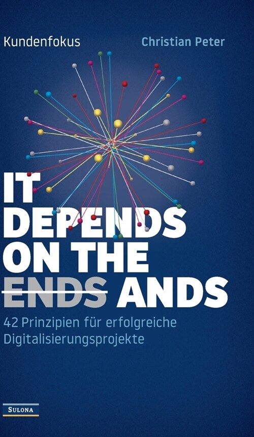 Kundenfokus - It Depends on the Ands: 42 Prinzipien f? erfolgreiche Digitalisierungsprojekte (Hardcover)