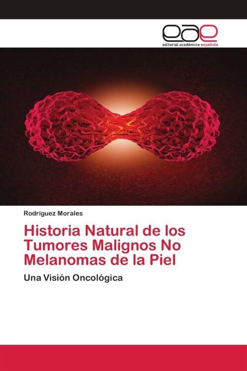 Historia Natural de los Tumores Malignos No Melanomas de la Piel (Paperback)