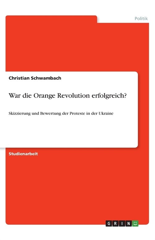 War die Orange Revolution erfolgreich?: Skizzierung und Bewertung der Proteste in der Ukraine (Paperback)