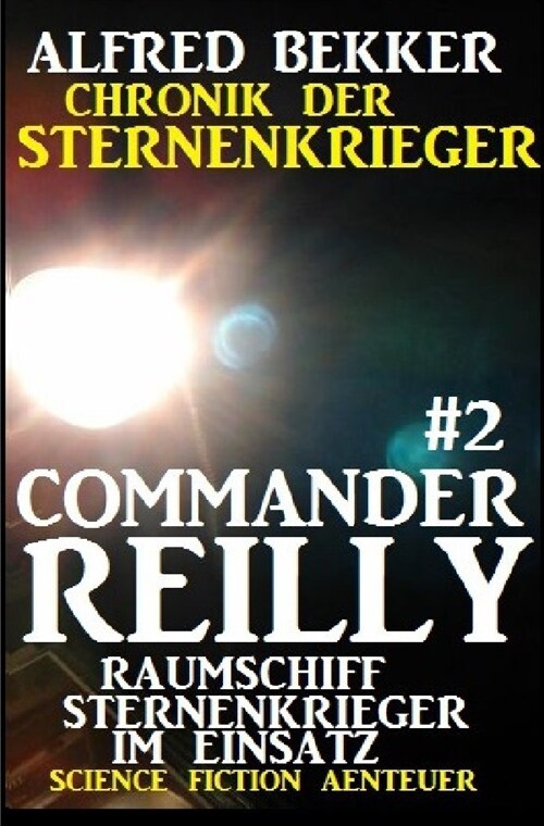 Commander Reilly #2 - Raumschiff Sternenkrieger im Einsatz: Chronik der Sternenkrieger (Paperback)