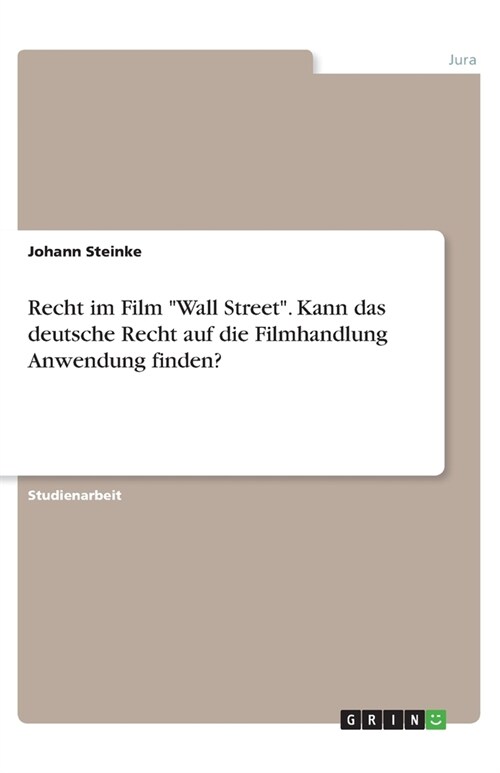 Recht im Film Wall Street. Kann das deutsche Recht auf die Filmhandlung Anwendung finden? (Paperback)
