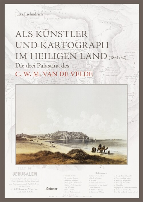 ALS Kunstler Und Kartograph Im Heiligen Land (1851/52): Die Drei Palastina Des C.W.M. Van de Velde (Hardcover)