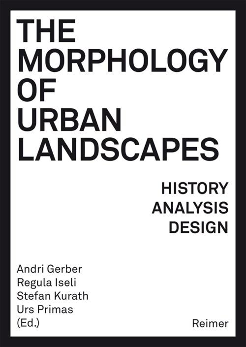 The Morphology of Urban Landscapes: History, Analysis, Design (Paperback)