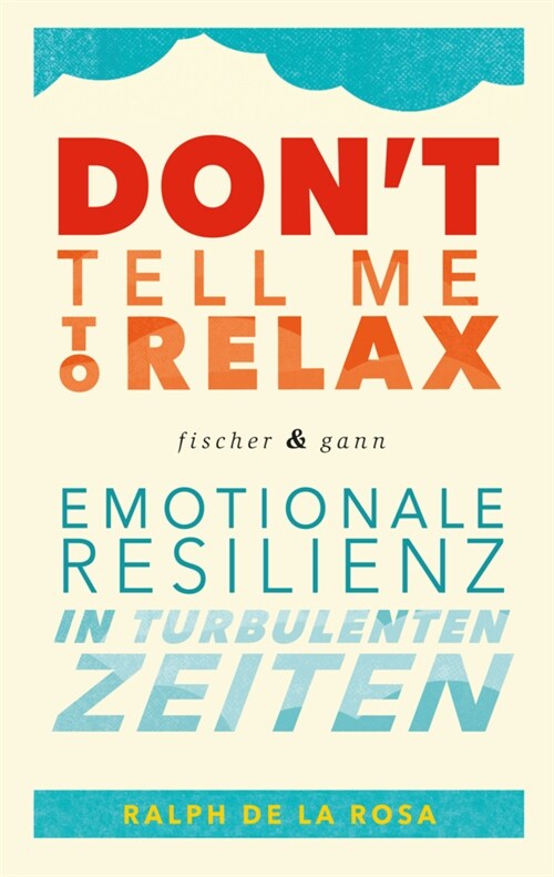 Dont tell me to relax - Emotionale Resilienz in turbulenten Zeiten (Paperback)