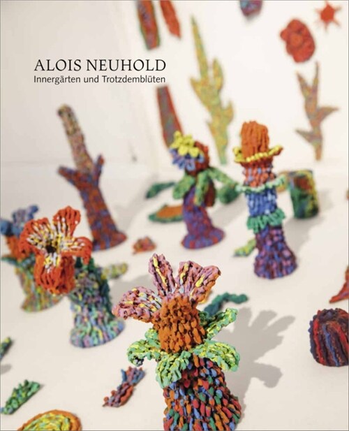 Alois Neuhold - Innergarten und Trotzdembluten (Hardcover)