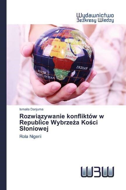 Rozwiazywanie konfliktow w Republice Wybrzeza Kosci Sloniowej (Paperback)