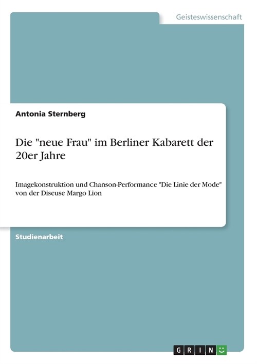 Die neue Frau im Berliner Kabarett der 20er Jahre: Imagekonstruktion und Chanson-Performance Die Linie der Mode von der Diseuse Margo Lion (Paperback)