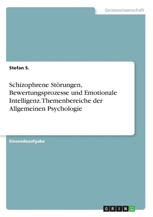 Schizophrene St?ungen, Bewertungsprozesse und Emotionale Intelligenz. Themenbereiche der Allgemeinen Psychologie (Paperback)