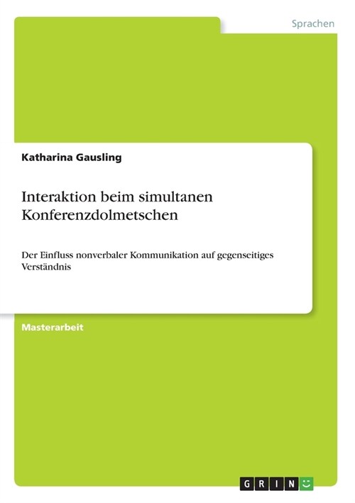 Interaktion beim simultanen Konferenzdolmetschen: Der Einfluss nonverbaler Kommunikation auf gegenseitiges Verst?dnis (Paperback)
