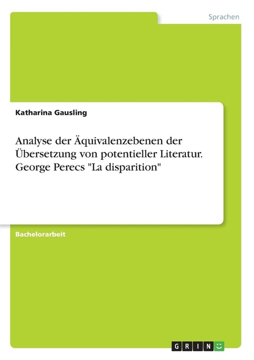 Analyse der 훢uivalenzebenen der ?ersetzung von potentieller Literatur. George Perecs La disparition (Paperback)