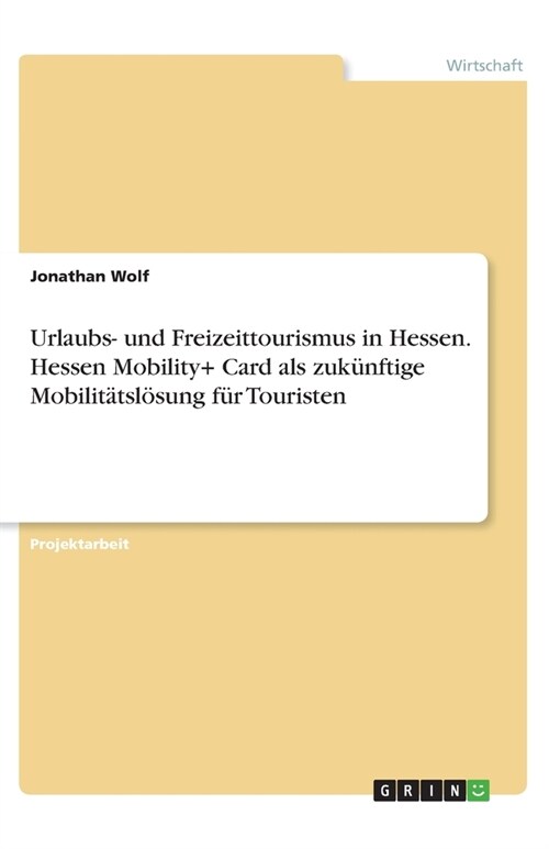Urlaubs- und Freizeittourismus in Hessen. Hessen Mobility+ Card als zuk?ftige Mobilit?sl?ung f? Touristen (Paperback)