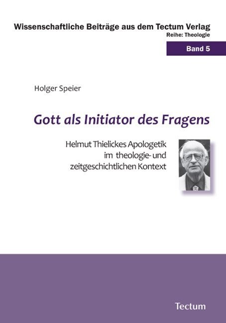 Gott ALS Initiator Des Fragens: Helmut Thielickes Apologetik Im Theologie- Und Zeitgeschichtlichen Kontext (Paperback)