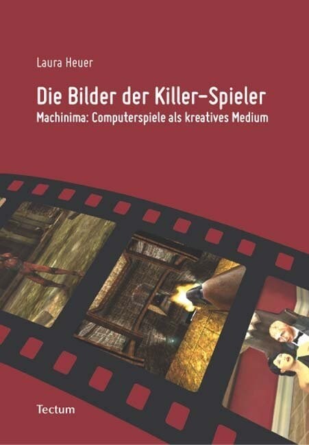 Die Bilder Der Killer-Spieler: Machinima: Computerspiele ALS Kreatives Medium (Paperback)