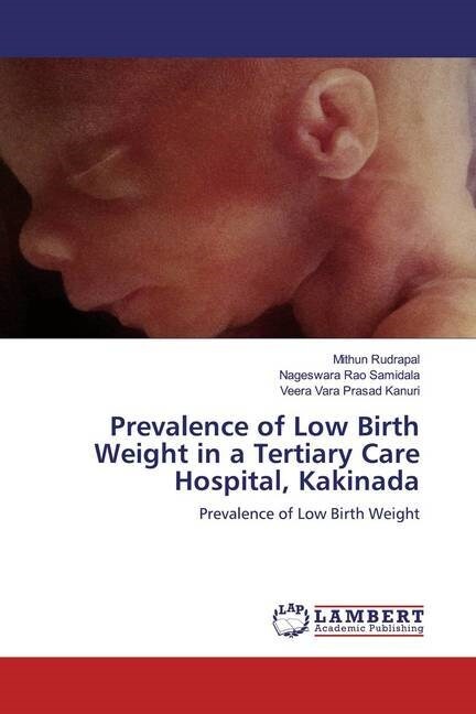 Prevalence of Low Birth Weight in a Tertiary Care Hospital, Kakinada (Paperback)