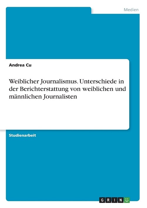 Weiblicher Journalismus. Unterschiede in der Berichterstattung von weiblichen und m?nlichen Journalisten (Paperback)