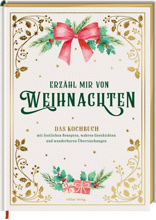 Erzahl mir von Weihnachten - Das Kochbuch mit festlichen Rezepten, wahren Geschichten und wunderbaren Uberraschungen (Hardcover)