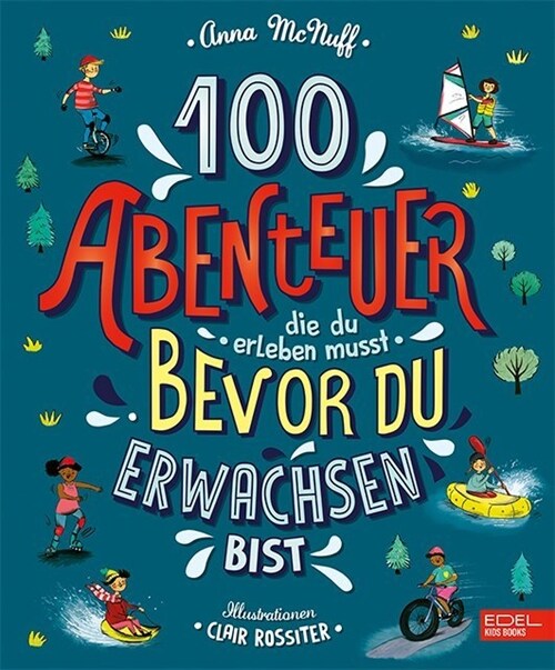 100 Abenteuer die du erleben musst, bevor du erwachsen bist (Hardcover)