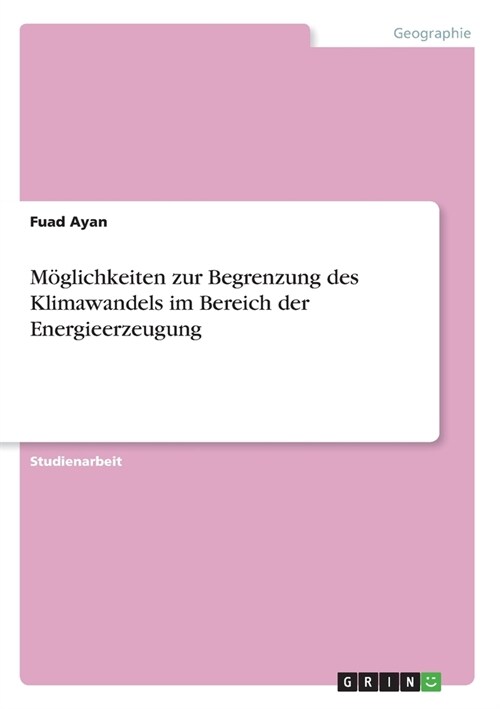 M?lichkeiten zur Begrenzung des Klimawandels im Bereich der Energieerzeugung (Paperback)