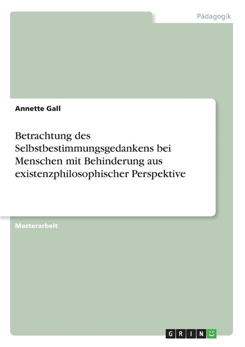 Betrachtung des Selbstbestimmungsgedankens bei Menschen mit Behinderung aus existenzphilosophischer Perspektive (Paperback)