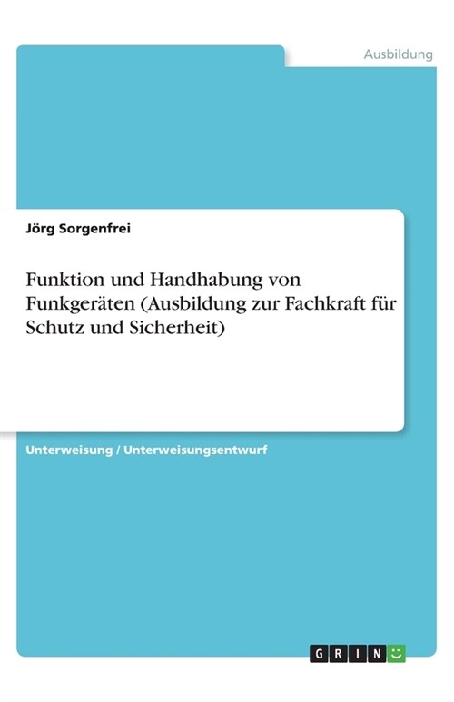Funktion und Handhabung von Funkgeraten (Ausbildung zur Fachkraft fur Schutz und Sicherheit) (Paperback)