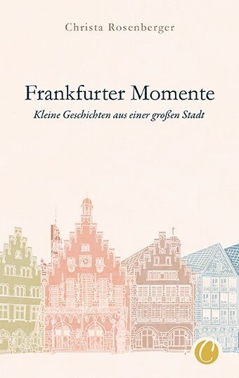 Frankfurter Momente. Kleine Geschichten aus einer großen Stadt (Paperback)