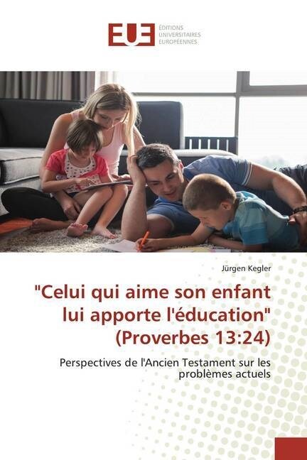 Celui qui aime son enfant lui apporte leducation (Proverbes 13:24) (Paperback)