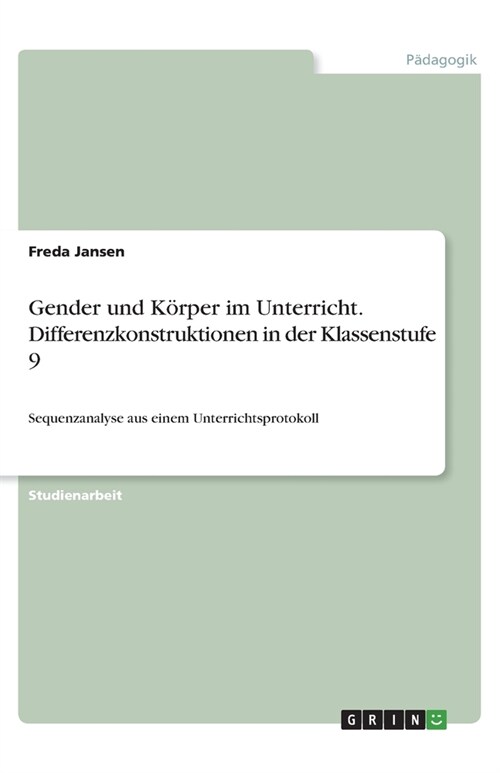 Gender und Korper im Unterricht. Differenzkonstruktionen in der Klassenstufe 9 (Paperback)