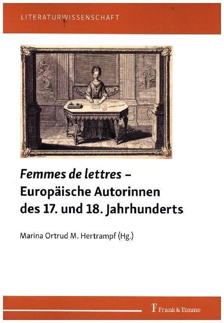 Femmes de lettres - Europaische Autorinnen des 17. und 18. Jahrhunderts (Paperback)