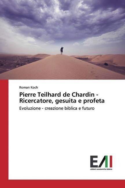 Pierre Teilhard de Chardin - Ricercatore, gesuita e profeta (Paperback)