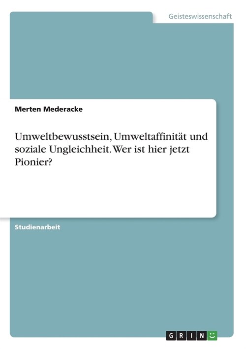 Umweltbewusstsein, Umweltaffinit? und soziale Ungleichheit. Wer ist hier jetzt Pionier? (Paperback)