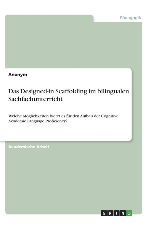 Das Designed-in Scaffolding im bilingualen Sachfachunterricht: Welche M?lichkeiten bietet es f? den Aufbau der Cognitive Academic Language Proficien (Paperback)