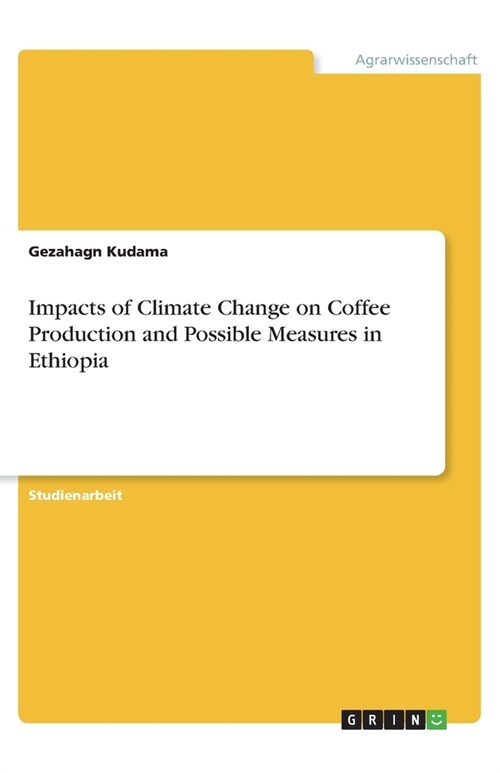 Impacts of Climate Change on Coffee Production and Possible Measures in Ethiopia (Paperback)