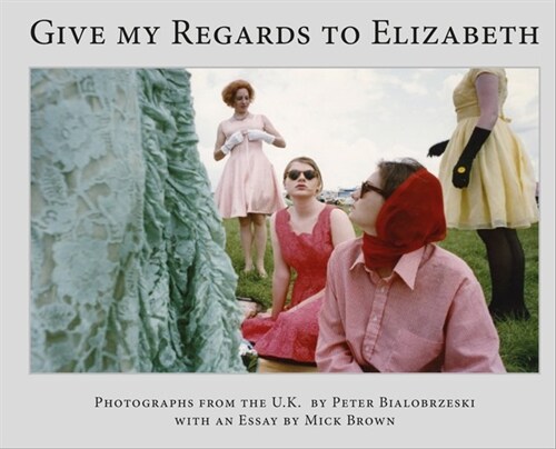 Peter Bialobrzeski, Give my Regards to Elizabeth (Hardcover)