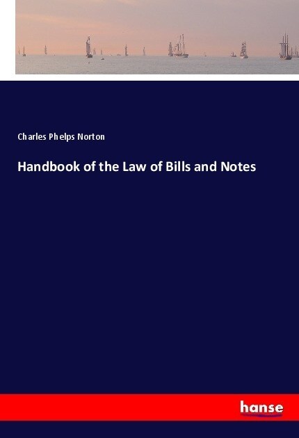 Handbook of the Law of Bills and Notes (Paperback)