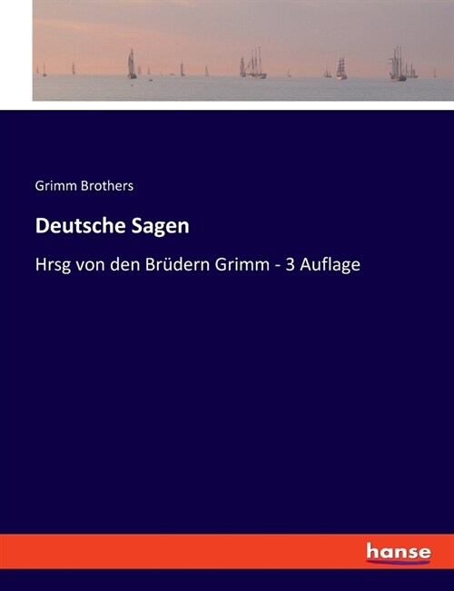 Deutsche Sagen: Hrsg von den Br?ern Grimm - 3 Auflage (Paperback)