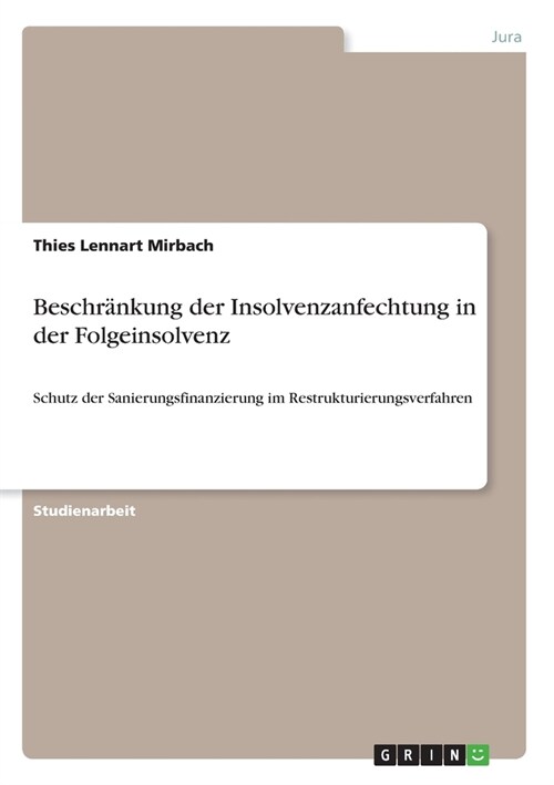 Beschr?kung der Insolvenzanfechtung in der Folgeinsolvenz: Schutz der Sanierungsfinanzierung im Restrukturierungsverfahren (Paperback)