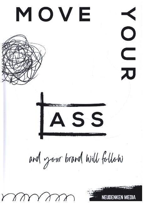 Move your ass and your brand will follow (Hardcover)