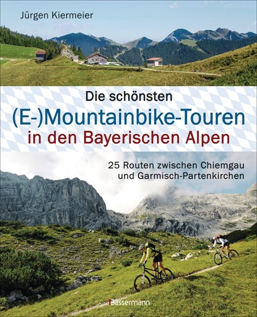 Die schonsten (E-)Mountainbike-Touren in den Bayerischen Alpen (Hardcover)