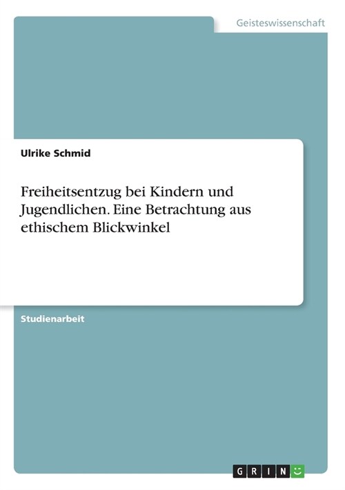 Freiheitsentzug bei Kindern und Jugendlichen. Eine Betrachtung aus ethischem Blickwinkel (Paperback)