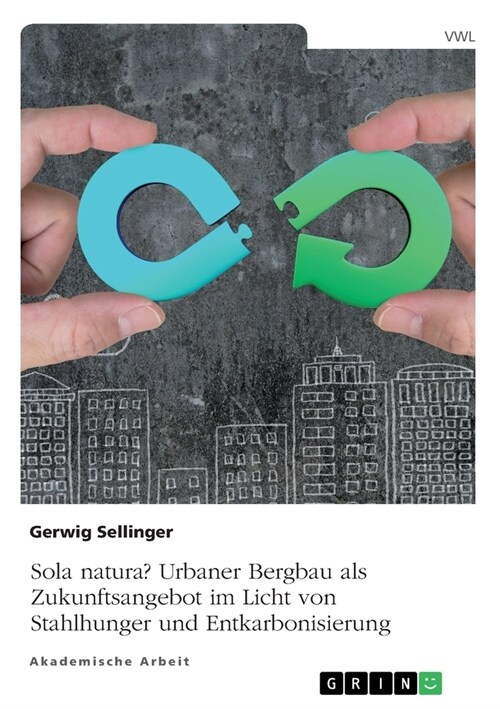 Sola natura? Urbaner Bergbau als Zukunftsangebot im Licht von Stahlhunger und Entkarbonisierung (Paperback)